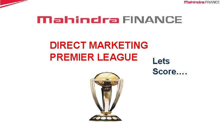 DIRECT MARKETING PREMIER LEAGUE Lets Score…. 