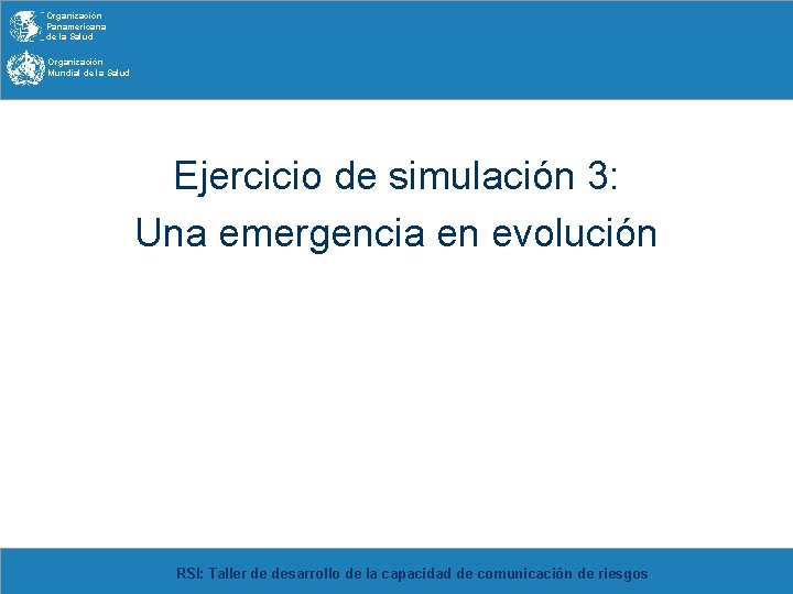 Organización Panamericana de la Salud Organización Mundial de la Salud Ejercicio de simulación 3: Organización Panamericana de la Salud Organización Mundial de la Salud Ejercicio de simulación 3: