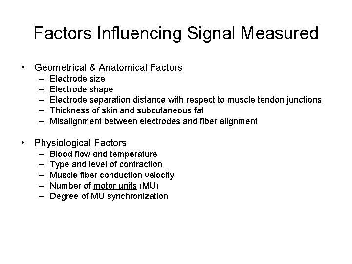 Factors Influencing Signal Measured • Geometrical & Anatomical Factors – – – Electrode size