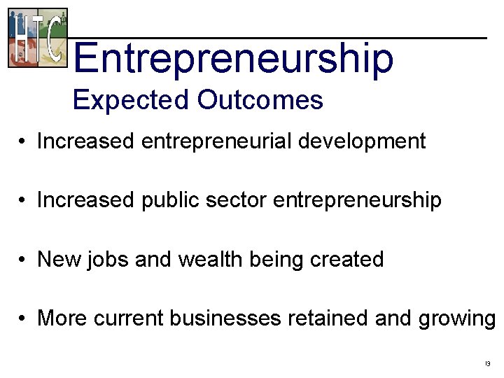 Entrepreneurship Expected Outcomes • Increased entrepreneurial development • Increased public sector entrepreneurship • New