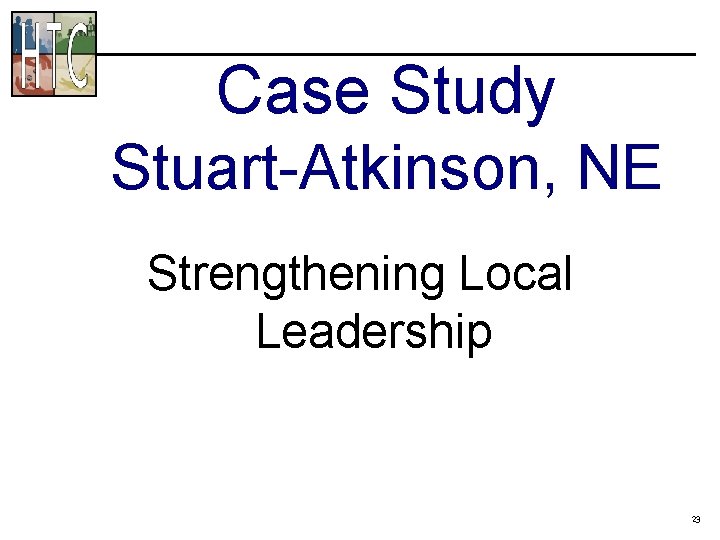 Case Study Stuart-Atkinson, NE Strengthening Local Leadership 23 