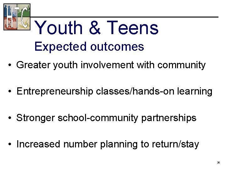 Youth & Teens Expected outcomes • Greater youth involvement with community • Entrepreneurship classes/hands-on