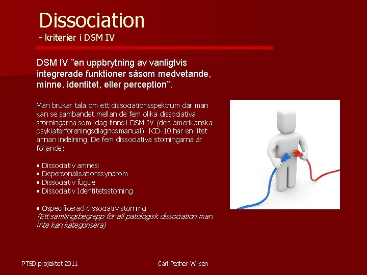Dissociation - kriterier i DSM IV ”en uppbrytning av vanligtvis integrerade funktioner såsom medvetande,