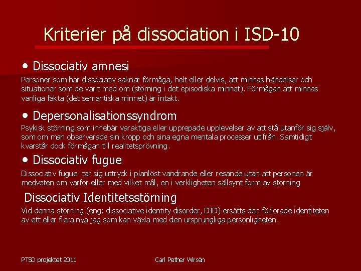 Kriterier på dissociation i ISD-10 • Dissociativ amnesi Personer som har dissociativ saknar förmåga,