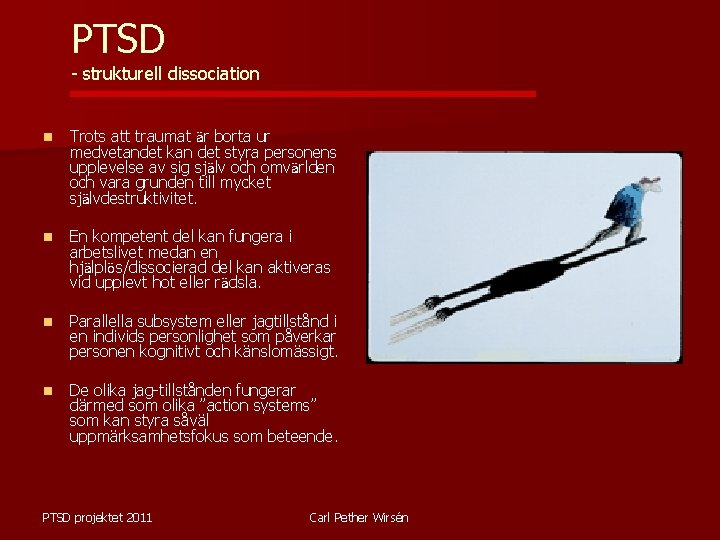 PTSD - strukturell dissociation n Trots att traumat är borta ur medvetandet kan det