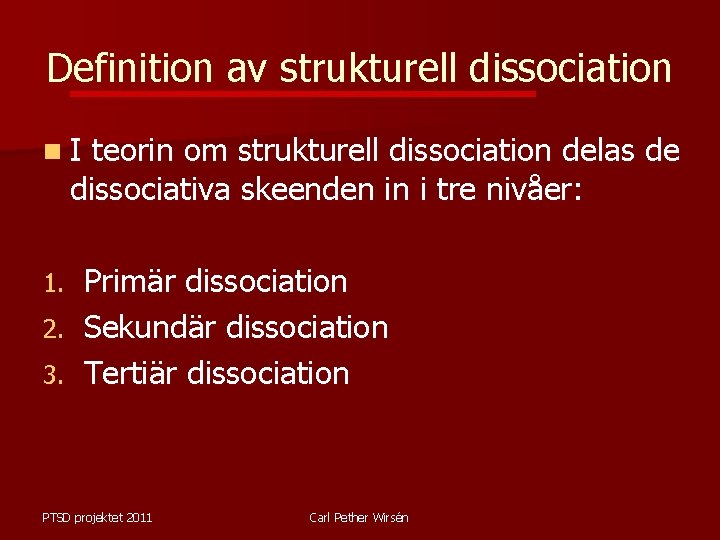 Definition av strukturell dissociation n. I teorin om strukturell dissociation delas de dissociativa skeenden