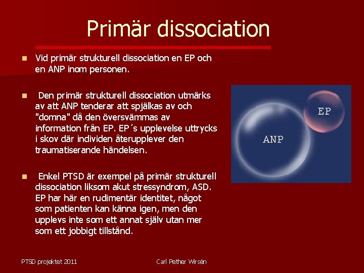 Primär dissociation n Vid primär strukturell dissociation en EP och en ANP inom personen.