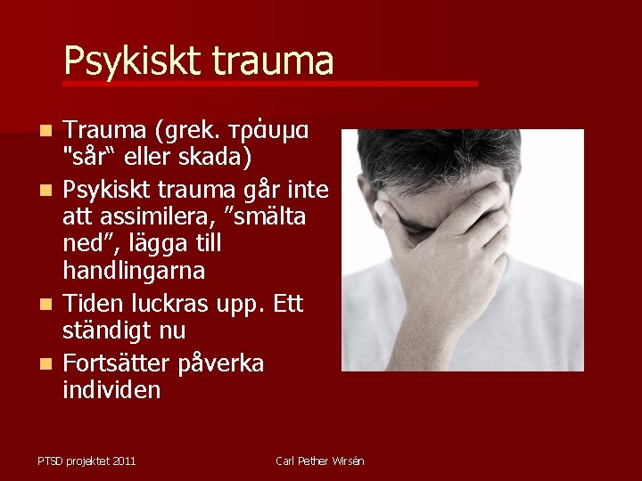 Psykiskt trauma Trauma (grek. τράυμα "sår“ eller skada) n Psykiskt trauma går inte att