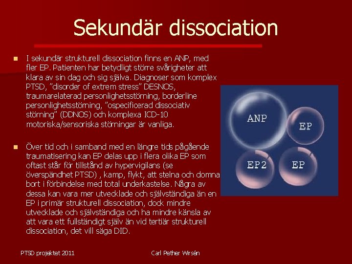 Sekundär dissociation n I sekundär strukturell dissociation finns en ANP, med fler EP. Patienten
