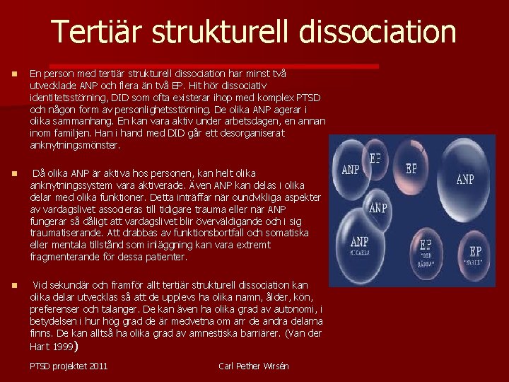 Tertiär strukturell dissociation n En person med tertiär strukturell dissociation har minst två utvecklade