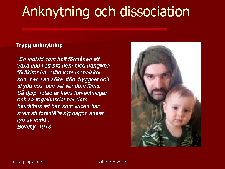 Anknytning och dissociation Trygg anknytning ”En individ som haft förmånen att växa upp i