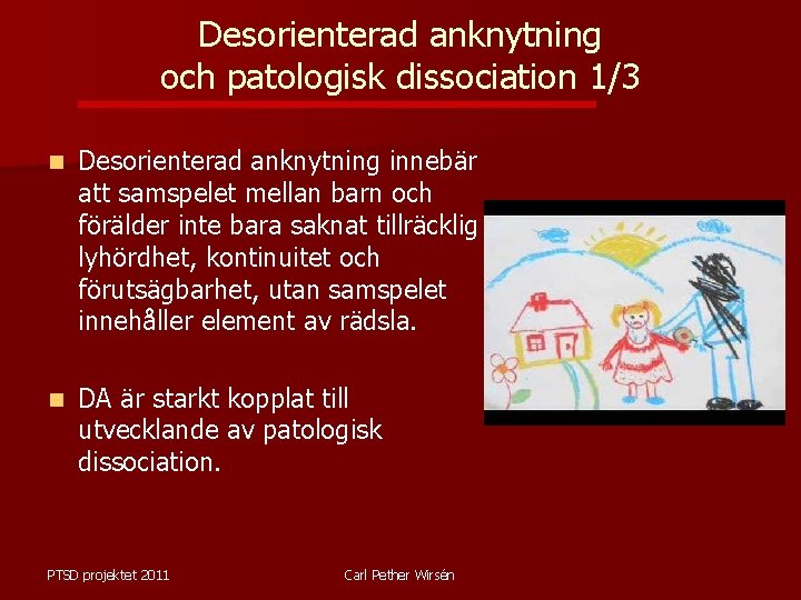 Desorienterad anknytning och patologisk dissociation 1/3 n Desorienterad anknytning innebär att samspelet mellan barn