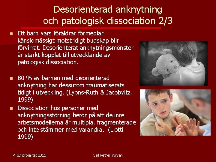 Desorienterad anknytning och patologisk dissociation 2/3 n Ett barn vars föräldrar förmedlar känslomässigt motstridigt
