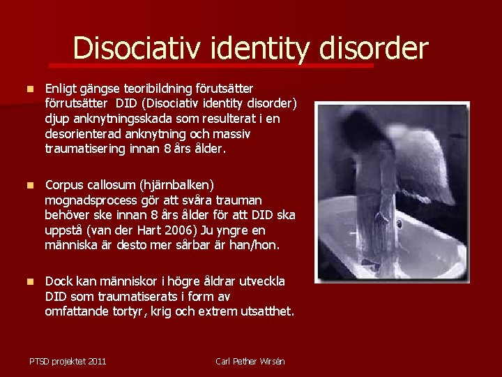 Disociativ identity disorder n Enligt gängse teoribildning förutsätter förrutsätter DID (Disociativ identity disorder) djup