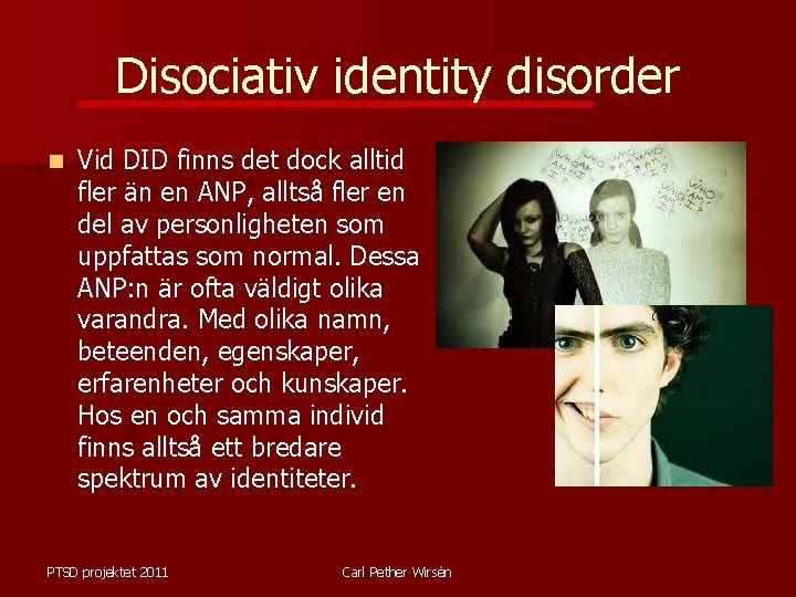 Disociativ identity disorder n Vid DID finns det dock alltid fler än en ANP,