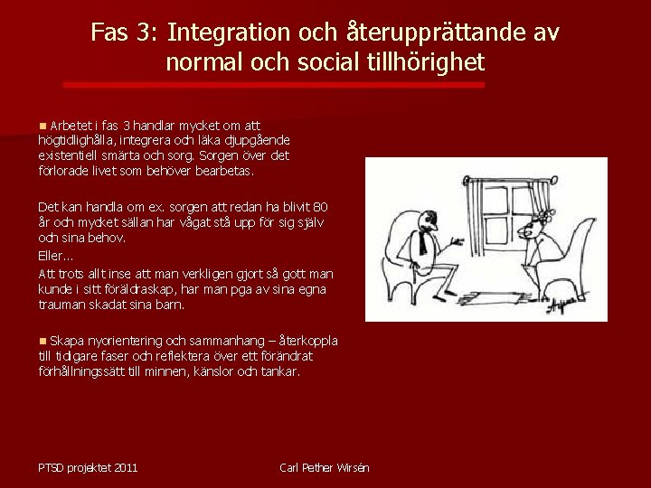 Fas 3: Integration och återupprättande av normal och social tillhörighet n Arbetet i fas