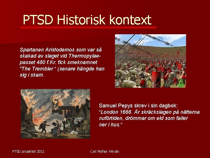 PTSD Historisk kontext Spartanen Aristodemos som var så skakad av slaget vid Thermopylaepasset 480