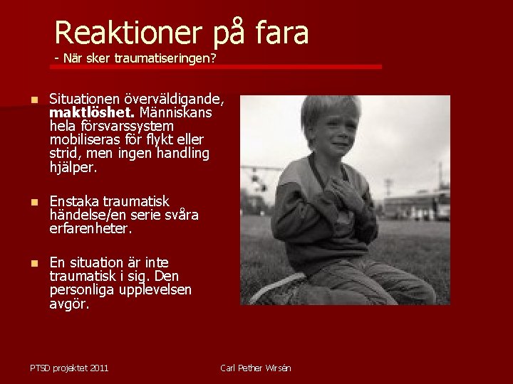 Reaktioner på fara - När sker traumatiseringen? n Situationen överväldigande, maktlöshet. Människans hela försvarssystem