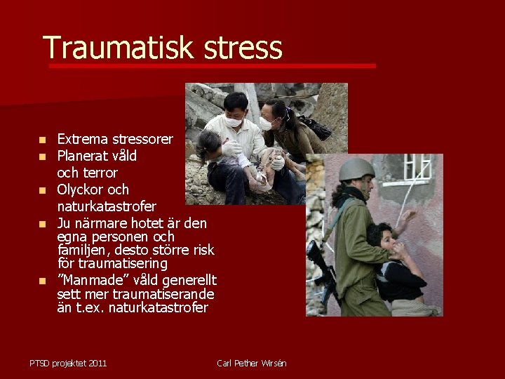 Traumatisk stress Extrema stressorer Planerat våld och terror n Olyckor och naturkatastrofer n Ju