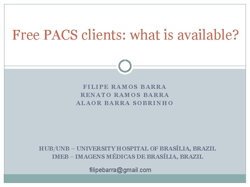 Free PACS clients: what is available? FILIPE RAMOS BARRA RENATO RAMOS BARRA ALAOR BARRA