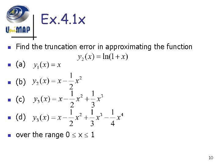 Ex. 4. 1 x n Find the truncation error in approximating the function n
