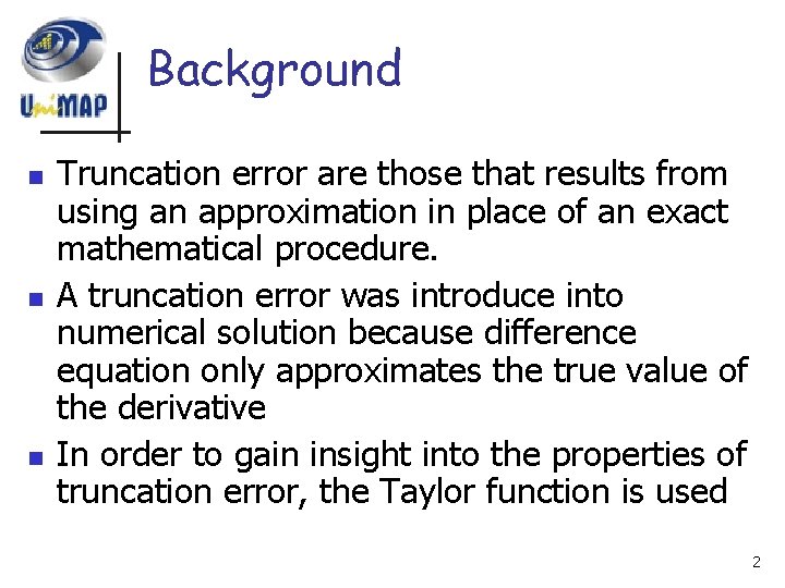 Background n n n Truncation error are those that results from using an approximation
