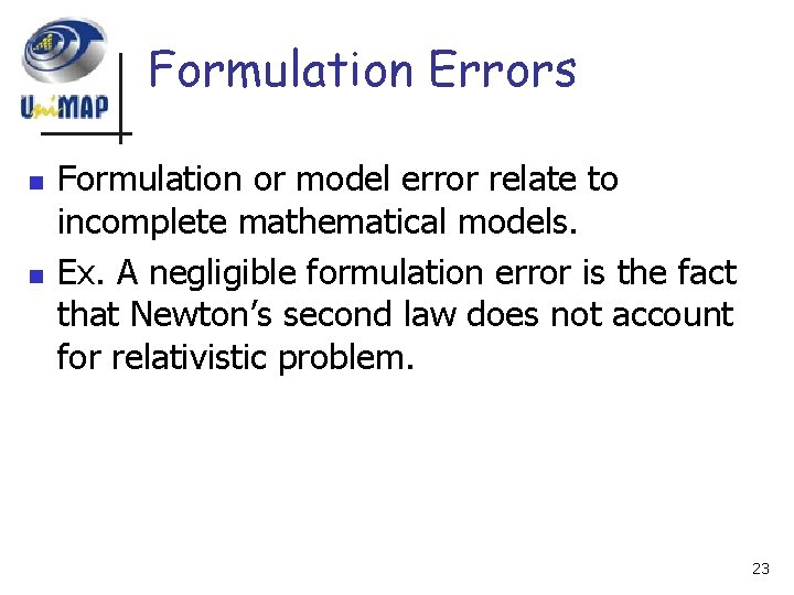 Formulation Errors n n Formulation or model error relate to incomplete mathematical models. Ex.