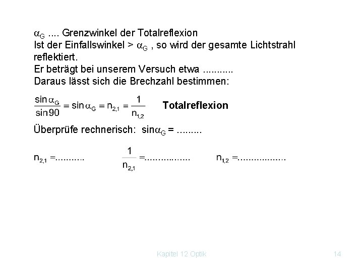  G. . Grenzwinkel der Totalreflexion Ist der Einfallswinkel > G , so wird