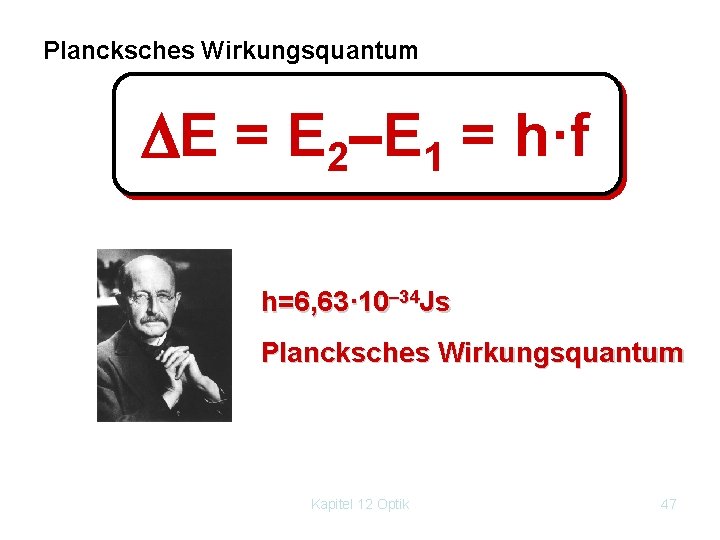 Plancksches Wirkungsquantum E = E 2–E 1 = h·f h=6, 63· 10– 34 Js