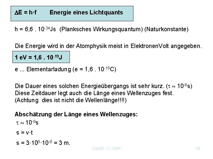  E = h·f Energie eines Lichtquants h = 6, 6. 10 34 Js