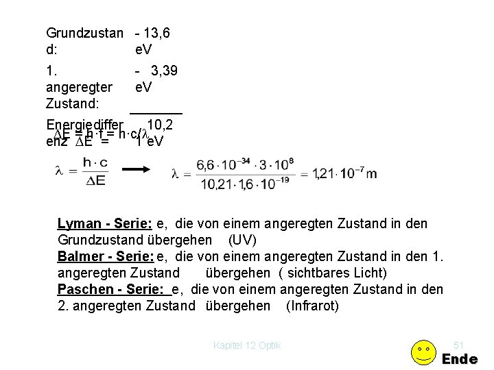 Grundzustan 13, 6 d: e. V 1. angeregter Zustand: 3, 39 e. V Energiediffer