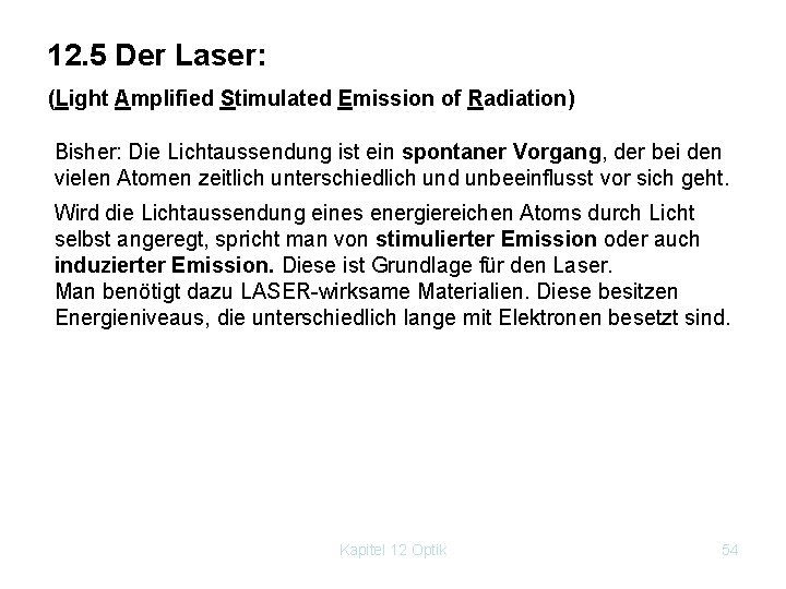 12. 5 Der Laser: (Light Amplified Stimulated Emission of Radiation) Bisher: Die Lichtaussendung ist