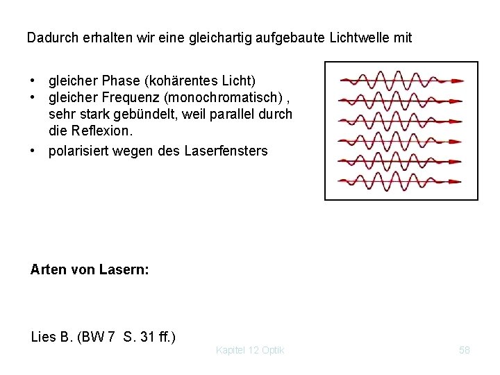Dadurch erhalten wir eine gleichartig aufgebaute Lichtwelle mit • gleicher Phase (kohärentes Licht) •