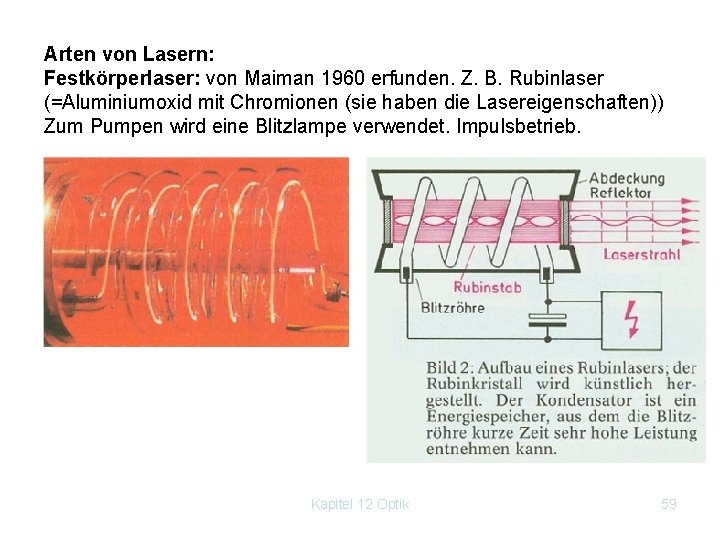 Arten von Lasern: Festkörperlaser: von Maiman 1960 erfunden. Z. B. Rubinlaser (=Aluminiumoxid mit Chromionen