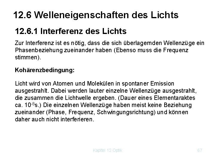 12. 6 Welleneigenschaften des Lichts 12. 6. 1 Interferenz des Lichts Zur Interferenz ist