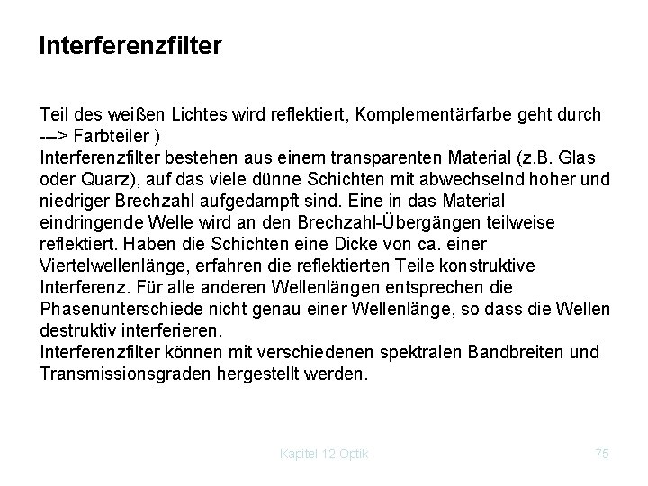 Interferenzfilter Teil des weißen Lichtes wird reflektiert, Komplementärfarbe geht durch > Farbteiler ) Interferenzfilter