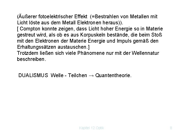 (Äußerer fotoelektrischer Effekt (=Bestrahlen von Metallen mit Licht löste aus dem Metall Elektronen heraus)).