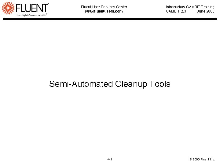 Fluent User Services Center www. fluentusers. com Introductory GAMBIT Training GAMBIT 2. 3 June