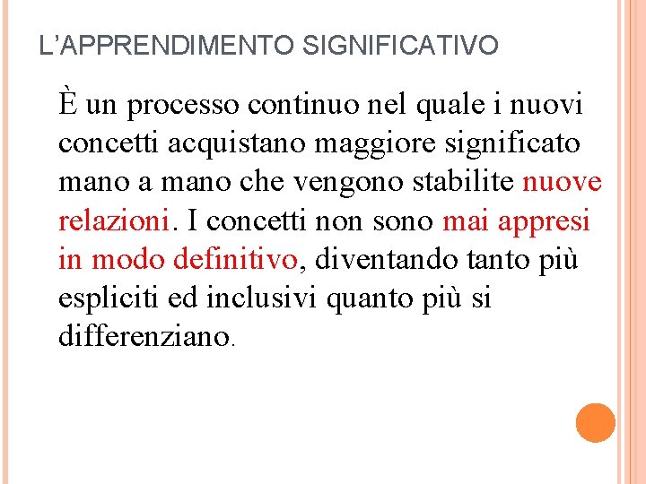 L’APPRENDIMENTO SIGNIFICATIVO È un processo continuo nel quale i nuovi concetti acquistano maggiore significato