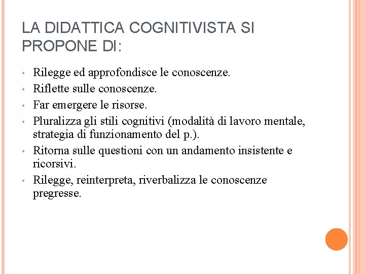 LA DIDATTICA COGNITIVISTA SI PROPONE DI: • • • Rilegge ed approfondisce le conoscenze.