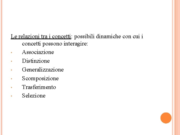 Le relazioni tra i concetti: possibili dinamiche con cui i concetti possono interagire: •