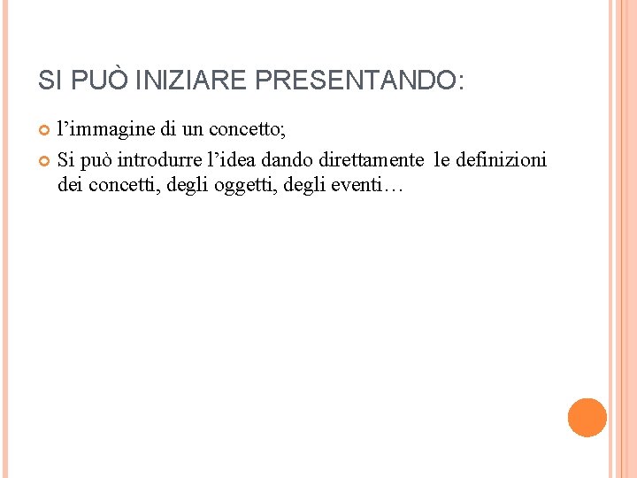 SI PUÒ INIZIARE PRESENTANDO: l’immagine di un concetto; Si può introdurre l’idea dando direttamente