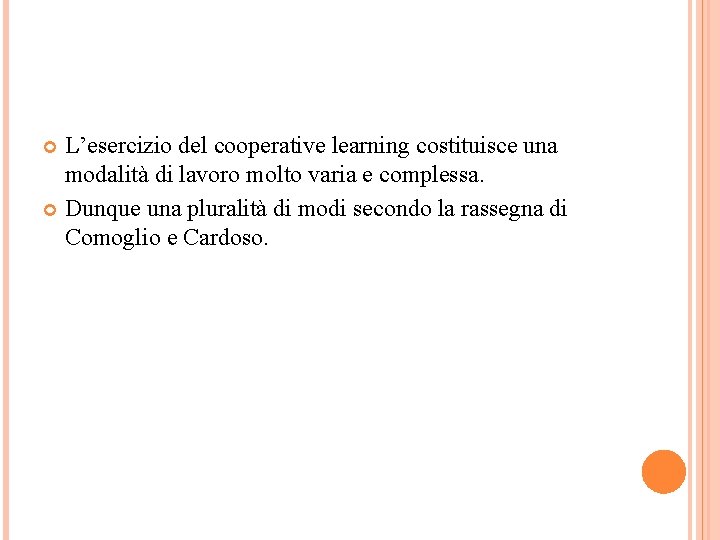 L’esercizio del cooperative learning costituisce una modalità di lavoro molto varia e complessa. Dunque