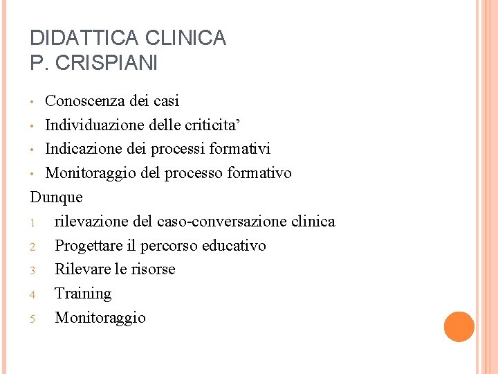 DIDATTICA CLINICA P. CRISPIANI Conoscenza dei casi • Individuazione delle criticita’ • Indicazione dei