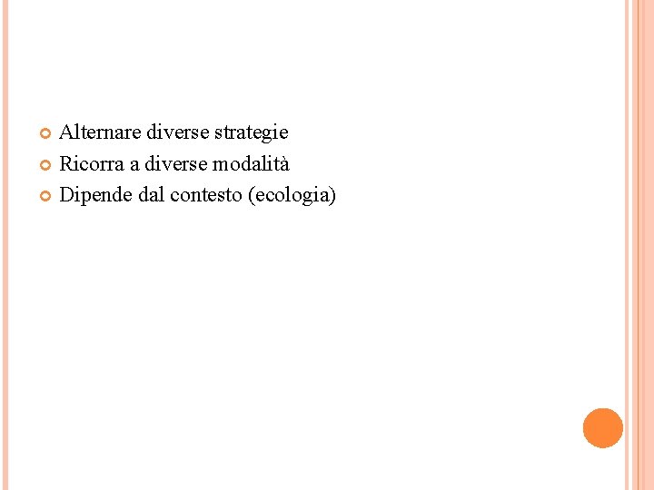 Alternare diverse strategie Ricorra a diverse modalità Dipende dal contesto (ecologia) 