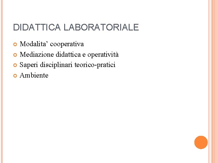 DIDATTICA LABORATORIALE Modalita’ cooperativa Mediazione didattica e operatività Saperi disciplinari teorico-pratici Ambiente 