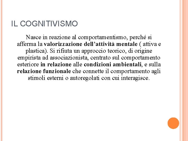 IL COGNITIVISMO Nasce in reazione al comportamentismo, perché si afferma la valorizzazione dell’attività mentale