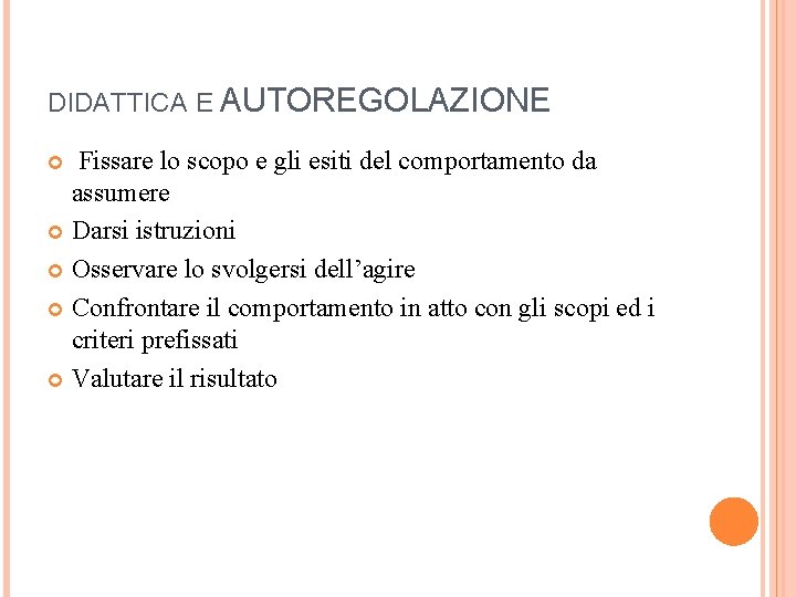 DIDATTICA E AUTOREGOLAZIONE Fissare lo scopo e gli esiti del comportamento da assumere Darsi