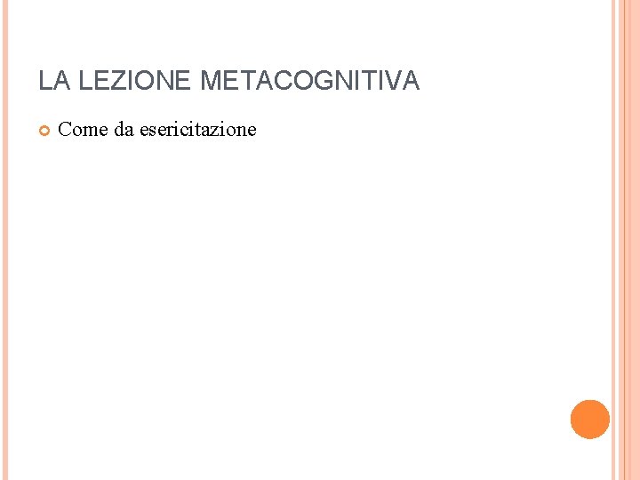 LA LEZIONE METACOGNITIVA Come da esericitazione 