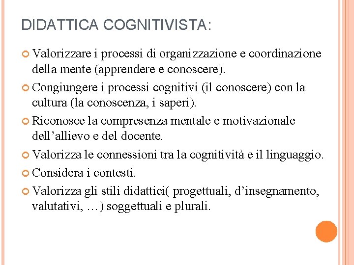 DIDATTICA COGNITIVISTA: Valorizzare i processi di organizzazione e coordinazione della mente (apprendere e conoscere).